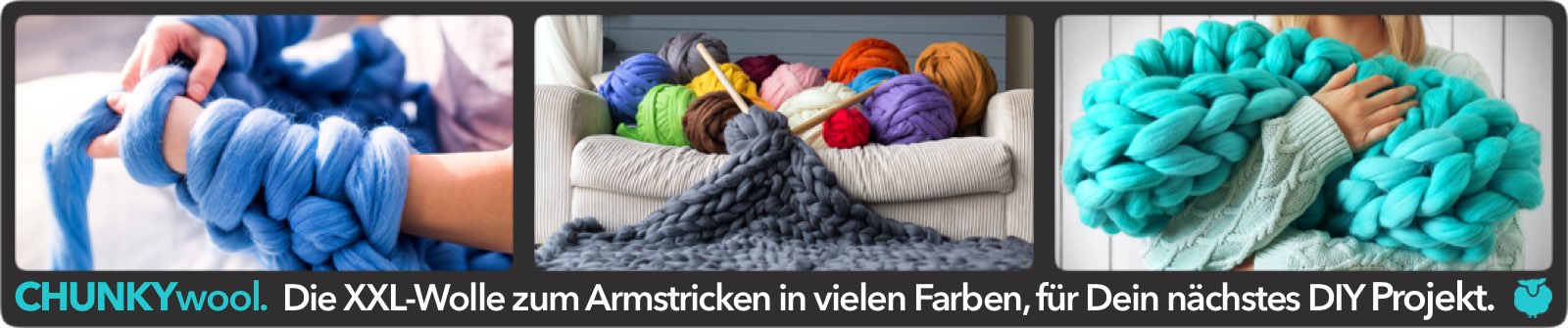 CHUNKY Wolle - XXL Wolle für Grobstrick Decken, Kissen und viele andere do-it-yourself Kreativprojekte im XXL-Look.